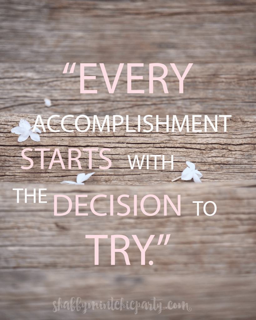 Every Accomplishment Starts with the Decision to Try
