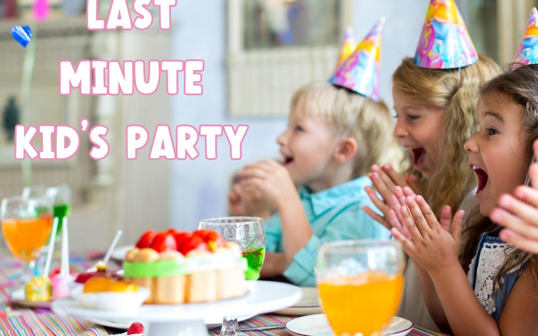 Blog post about planning a last-minute kid's party